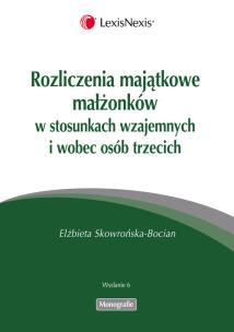 Okładka książki Rozliczenia majątkowe małżonków  w stosunkach wzajemnych i wobec osób trzecich
