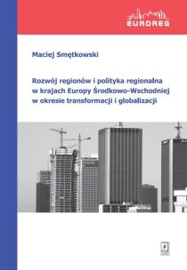 Okładka książki Rozwój regionów i polityka regionalna w krajach Europy Środkowo-Wschodniej w okresie transformacji i globalizacji