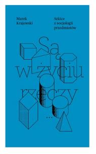 Okładka książki Są w życiu rzeczy. Szkice z socjologii przedmiotów