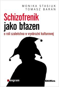 Okładka książki Schizofrenik jako błazen. O roli szaleństwa...