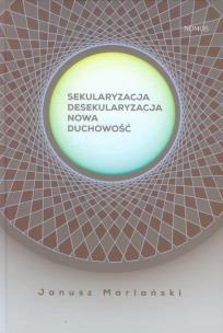 Okładka książki Sekularyzacja desekularyzacja Nowa duchowość