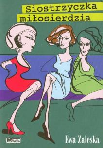 Siostrzyczka miłosierdzia. Autor: Zaleska Ewa. Multiszop.pl Okładka książki Siostrzyczka miłosierdzia
