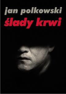 Ślady krwi. Autor: Polkowski Jan. Multiszop.pl Okładka książki Ślady krwi