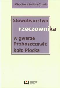 Okładka książki Słowotwórstwo rzeczownika w gwarze Proboszczewic koło Płocka
