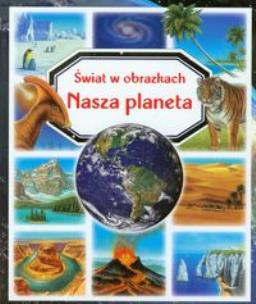 Okładka książki Świat w obrazkach - Nasza planeta