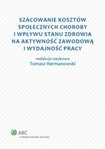 Okładka książki Szacowanie kosztów społecznych choroby i wpływu stanu zdrowia na aktywność zawodową i wydajność pracy
