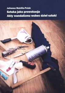 Okładka książki Sztuka jako prowokacja. Akty wandalizmu...