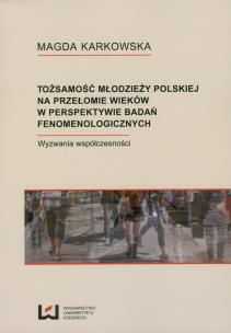 Okładka książki Tożsamości młodzieży polskiej na przełomie wieków w perspektywie badań fenomenologicznych