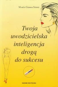 Okładka książki Twoja uwodzicielska inteligencja drogą do sukcesu