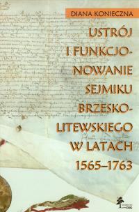 Okładka książki Ustrój i funkcjonowanie sejmiku brzeskolitewskiego w latach 1565-1763