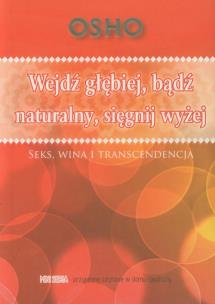 Okładka książki Wejdź głębiej, bądź naturalny, sięgnik wyżej