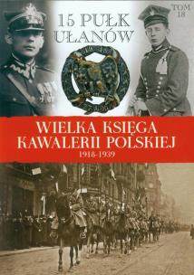 Okładka książki Wielka Księga Kawalerii Polskiej 1918-1939 - 15. Pułk Ułanów Poznańskich