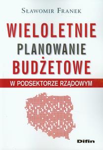 Okładka książki Wieloletnie planowanie budżetowe w podsektorze rządowym