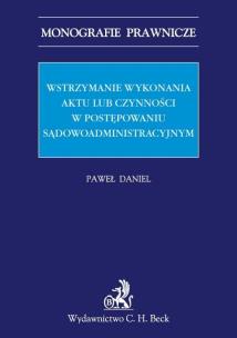 Okładka książki Wstrzymanie wykonania aktu lub czynności w postępowaniu sądowoadministracyjnym