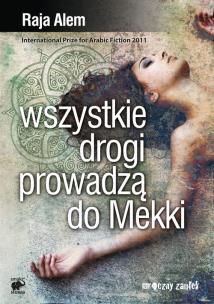 Wszystkie drogi prowadzą do Mekki. Autor: Alem Raja. Multiszop.pl Okładka książki Wszystkie drogi prowadzą do Mekki