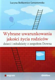 Okładka książki Wybrane uwarunkowania jakości życia rodziców dzieci i młodzieży z zespołem Downa