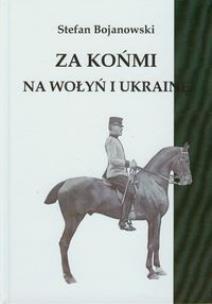 Okładka książki Za końmi na Wołyń i Ukrainę