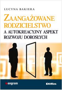 Okładka książki Zaangażowane rodzicielstwo a autokreacyjny aspekt rozwoju dorosłych