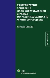 Okładka książki Zabezpieczenie społeczne osób korzystających z prawa do przemieszczania się w Unii Europejskiej