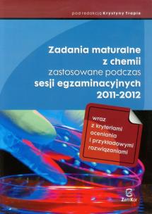 Okładka książki Zadania maturalne z chemii zastosowane podczas sesji egzaminacyjnych 2011-2012
