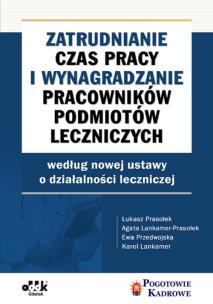 Okładka książki Zatrudnianie, czas pracy i wynagradzanie pracowników podmiotów leczniczych wg nowej ustawy o działal