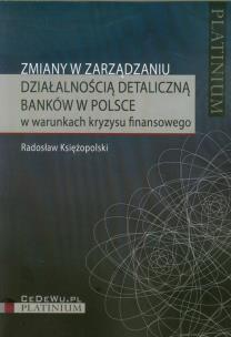 Okładka książki Zmiany w zarządzaniu działalnością detaliczną banków w Polsce