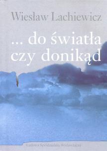 Okładka książki ... do światła czy donikąd