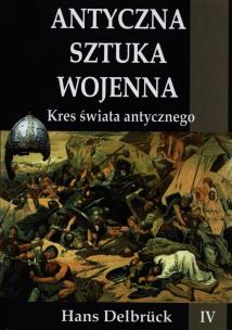 Okładka książki Antyczna sztuka wojenna. Tom 4. Kres świata...