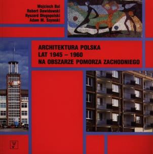 Okładka książki Architektura polska lat 1945-1960 na obszarze Pomorza Zachodniego