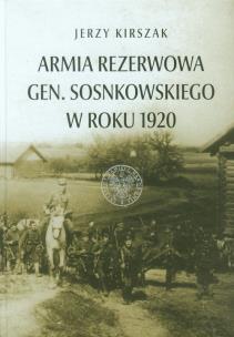 Armia Rezerwowa gen. Sosnkowskiego w roku 1920. Autor: Kirszak Jerzy. Multiszop.pl Okładka książki Armia Rezerwowa gen. Sosnkowskiego w roku 1920