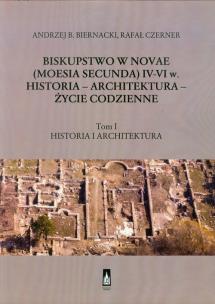 Okładka książki Biskupstwo w Novae (Moesia Secunda) IV-VI w Historia - Architektura - Życie codzienne tom 1