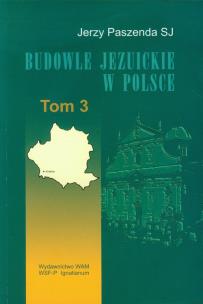 Okładka książki Budowle jezuickie w Polsce XVI-XVIII w. tom 3
