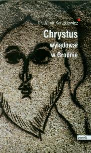 Okładka książki Chrystus wylądował w Grodnie