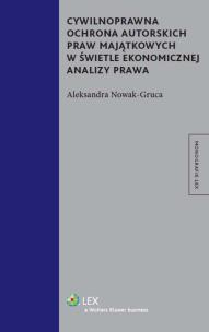 Okładka książki Cywilnoprawna ochrona autorskich praw majątkowych w świetle ekonomicznej analizy prawa