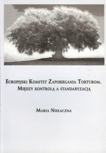 Okładka książki Europejski Komitet Zapobiegania Torturom. Między kontrolą a standaryzacją