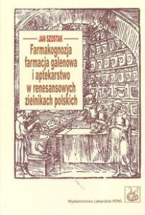Okładka książki Farmakognozja farmacja galenowa i aptekarstwo w renesansowych zielnikach polskich