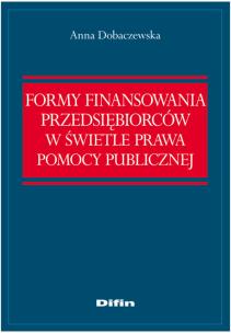 Okładka książki Formy finansowania przedsiębiorców w świetle prawa pomocy publicznej