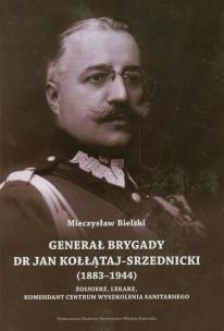 Okładka książki Generał brygady dr Jan Kołłątaj-Srzednicki 1883-1944