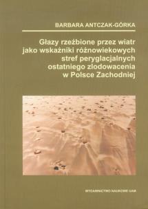Okładka książki Głazy rzeźbione przez wiatr jako wskaźnik różnowiekowych stref peryglacjalnych ostatniego zlodowacenia w Polsce Zachodniej