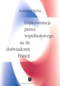 Okładka książki Implementacja prawa wspólnotowego na tle doświadczeń Francji