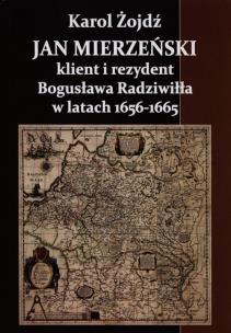 Okładka książki Jan Mierzeński klient i rezydent Bogusława Radziwiła w latach 1656-1665