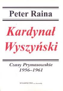 Okładka książki Kardynał Wyszyński t.3 Czasy Prymasowskie 1956-1961