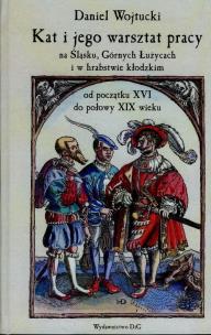 Okładka książki Kat i jego warsztat pracy na Śląsku Górnych Łużycach i w hrabstwie kłodzkim