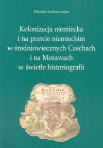 Okładka książki Kolonizacja niemiecka i na prawie niemieckim w średniowiecznych Czechach i na Morawach w świetle historiografii