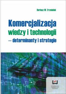 Okładka książki Komercjalizacja wiedzy i technologii – determinanty  i strategie