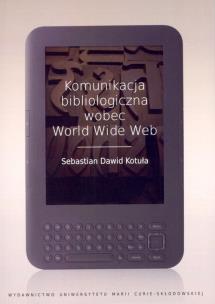 Okładka książki Komunikacja bibliologiczna wobec World Wide Web