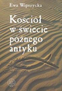 Okładka książki Kościół w świecie późnego antyku