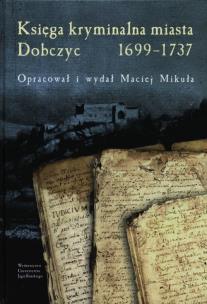 Okładka książki Księga kryminalna miasta Dobczyc 1699-1737