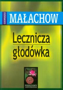 Lecznicza głodówka. Autor: Giennadij Małachow. Multiszop.pl Okładka książki Lecznicza głodówka