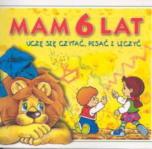 Okładka książki Mam 6 lat - Uczę się czytać, pisać i uczyć
